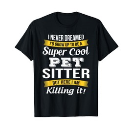 Pet Sitter TShirt Funny Gift T-Shirt