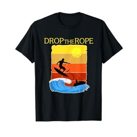 Wake Surfing Gift Shirt Boat Lake Wakesuring Drop The Rope T-Shirt