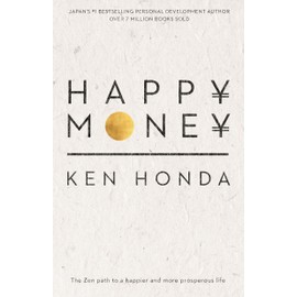 Happy Money: The Zen path to a happier and more prosperous life