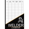 Welder Log Book: Welding Log Book, Welding Record Book, Great