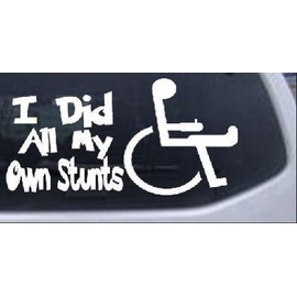Rad Dezigns I Did All My Own Stunts Wheelchair Funny Car or Truck Window Laptop Decal Sticker - White 6in X 3.1in