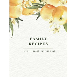 FAMILY RECIPES: Recipe Book to Write in Your Own Recipes, Oranges: 120 Pages | Personal Blank Cookbook | 8.25" x 11" | Colorful Interior | Gift Ideas ... Housewarming, Wedding, Bridal Shower, & Xmas.