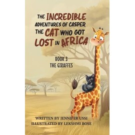 The Incredible Adventures of Casper the Cat Who Got Lost in Africa: Book 3 - The Giraffes