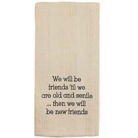 Country House Collection Cream Friends 'Til We Are Old and Senile 19 x 28 Inch Embroidered Cotton Waffle Dish Towel