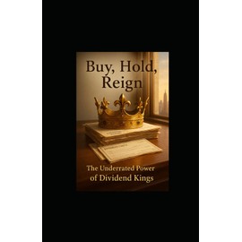 Buy, Hold, Reign: The Underrated Power of Dividend Kings
