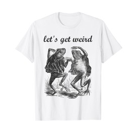 Let's Get Weird Dancing Frogs Fairy Tale Strange Dream T-Shirt