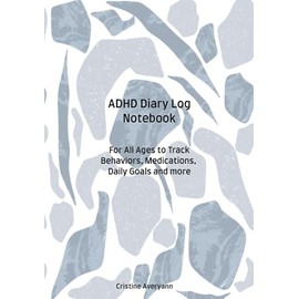 ADHD DIARY LOG NOTEBOOK: ADHD BEHAVIOR TRACKER LOG BOOK FOR ADULTS COLLEGE STUDENTS KIDS, TRACK MOOD FOOD WATER EXERCISE AND MORE
