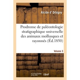 Prodrome de Paléontologie Stratigraphique Universelle Des Animaux Mollusques Et Rayonnés: Faisant Suite Au Cours Élémentaire de Paléontologie Et de Géologie Stratigraphiques. Volume 3 (French Edition)
