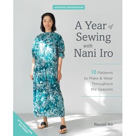 A Year of Sewing With Nani Iro: 18 Patterns to Make & Wear Throughout the Seasons: Includes Template Patterns (Japanese Dressmakers)