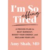  I'm So Effing Tired: A Proven Plan to Beat Burnout, Boost Your Energy, and Reclaim Your Life