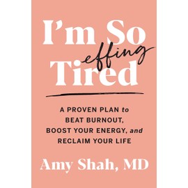  I'm So Effing Tired: A Proven Plan to Beat Burnout, Boost Your Energy, and Reclaim Your Life