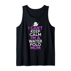 I Can't Keep Calm I'm A Water Polo Mom Ball Goal Net Sports Tank Top