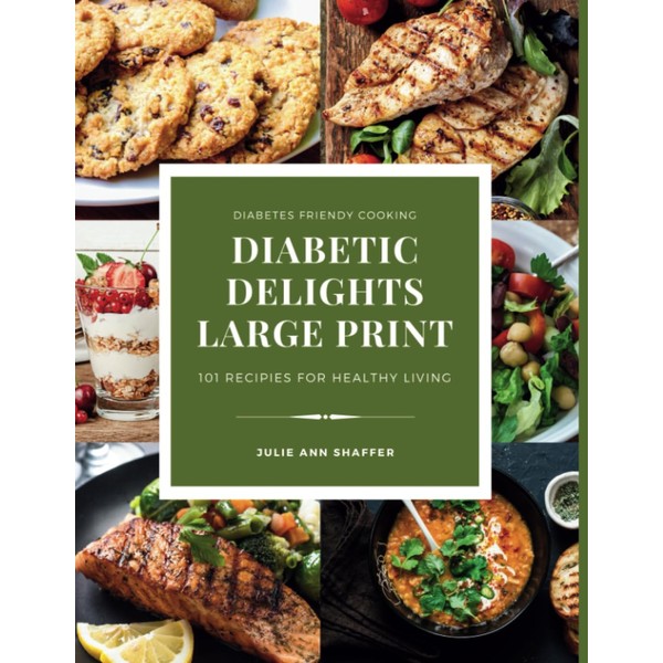 Diabetic Delights Large Print :101 Diabetes-Friendly Recipes For Healthy Living: