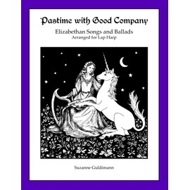 Pastime with Good Company: Elizabethan Songs and Dances Arranged for lap Harp (Suzanne Guldimann Harp Music Books)
