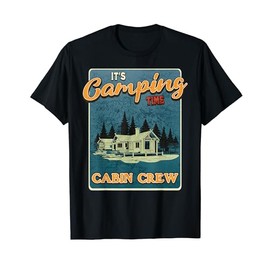 It's Camping Time - Rustic Mountain Lake Cabin Crew T-Shirt
