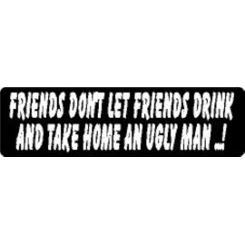 BIKERSTUFFUS FRIENDS DON'T LET FRIENDS DRINK AND TAKE HOME AN UGLY MAN ...! HELMET STICKER