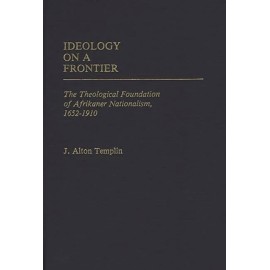 Ideology On A Frontier: The Theological Foundation Of Afrikaner Nationalism...