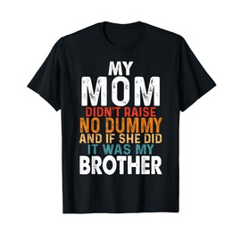 Funny My Mom Didn't Raise No Dummy - Brother Apparel T-Shirt