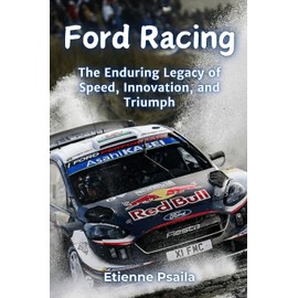 Ford Racing: The Enduring Legacy of Speed, Innovation, and Triumph