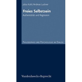 Freies Selbstsein. Authentizität und Regression (Philosophie und Psychologie im Dialog, Band 2)