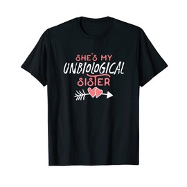 She's My Unbiological Sister Friendship Best Friend Design T-Shirt