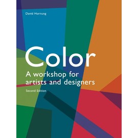 Color, 2nd edition: A workshop for artists and designers (A practical guide on color application for artists and designers)