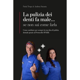 La pulizia dei denti fa male... se non sai come farla: Come cambiare per sempre la tua idea di pulizia dentale grazie al Protocollo SPARK