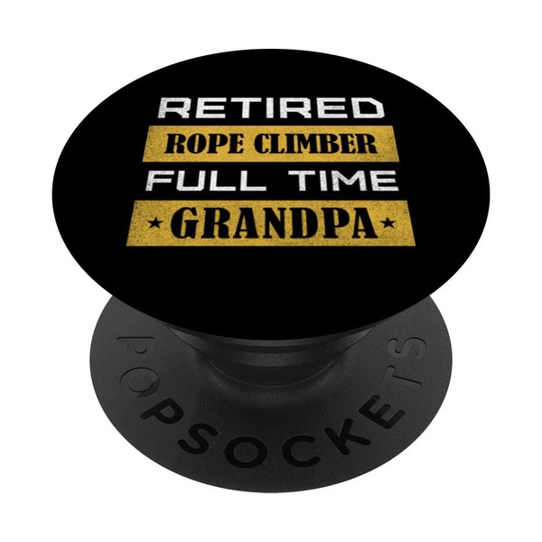 Retired Rope Climber Full Time Grandpa PopSockets Swappable PopGrip