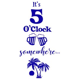 It's 5 o'clock Somewhere Funny Quote Vinyl Decal Sticker Poster for Home Room Bar Restaurant Wall Fridge Laptop Interior Decor More Sizes & Colors by Imagnt Studio USA (Royal Blue, 28 inches)