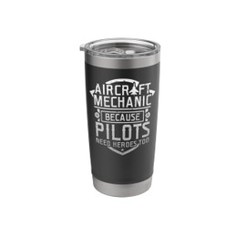 Aircraft Mechanic Because Pilots Need Heroes Too Stainless Steel Insulated Tumbler