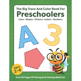 The Big Trace And Color Book For Preschoolers - Lines, Shapes, Pictures, Letters, And Numbers