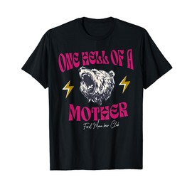 One Hell Of A Mother Feral Mama Bear Club For Women & Men T-Shirt