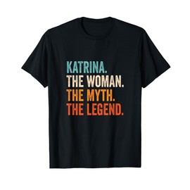 Katrina The Woman The Myth The Legend First Name Katrina T-Shirt