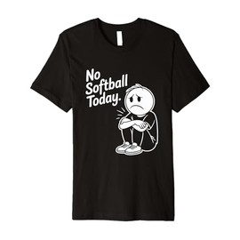 No Softball Today Funny Softball Lovers Premium T-Shirt