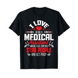I Love Being A Medical Assistant - Nursing Healthcare Worker T-Shirt