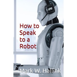 How to Speak to a Robot: Mastering AI Communication With Clarity and Creativity