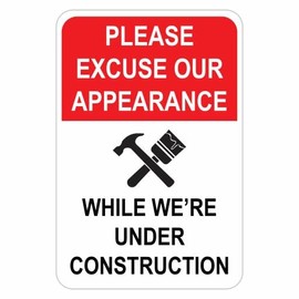 Please Excuse Our Appearance While We're Under Construction Aluminum Sign - Construction Sign, Aluminum Sign, Under Construction Sign (18x 24 Inches Laminated)
