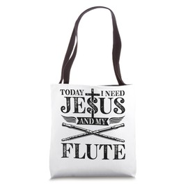 Today I Need Jesus And My Flute Player Music Lover Worship Tote Bag