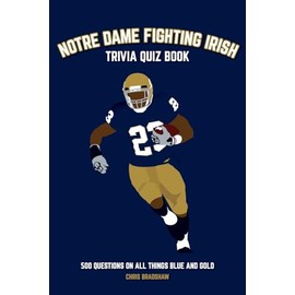 Notre Dame Fighting Irish Trivia Quiz Book: 500 Questions on all Things Blue and Gold (Sports Quiz Books)