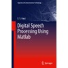 Digital Speech Processing Using Matlab (Signals and Communication Technology)