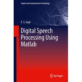 Digital Speech Processing Using Matlab (Signals and Communication Technology)