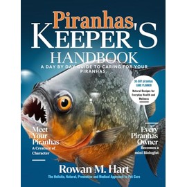 PIRANHAS KEEPER'S HANDBOOK: A day by day guide to caring for your piranhas