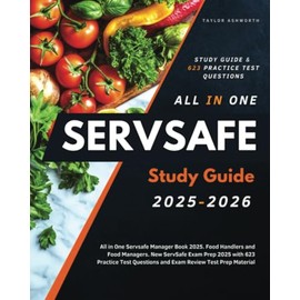 ServSafe Study Guide 2025-2026: All in One Servsafe Manager Book 2025. Food Handlers and Food Managers. New ServSafe Exam Prep 2025 with 623 Practice Test Questions and Exam Review Test Prep Material