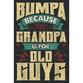 Bumpa Because Grandpa Is for Old Guys Fathers Day Gifts: Lined Writing Notebook With 120 Pages – 6 x 9 Custom Journals to Write In... Lined Pages, Gift for Men and Women