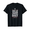 Take Up Your Cross Daily Christian Bible Verse Faith T-Shirt