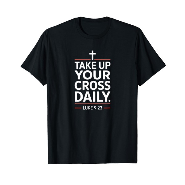 Take Up Your Cross Daily Christian Bible Verse Faith T-Shirt