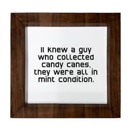 Los Drinkware Hermanos I Knew A Guy Who Collected Candy Canes, They Were All In Mint Condition. - Funny Decor Sign Wall Art In Full Print With Wood Frame, 6X6