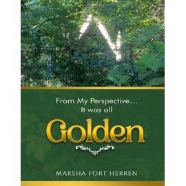 From My Perspective... It was all GOLDEN