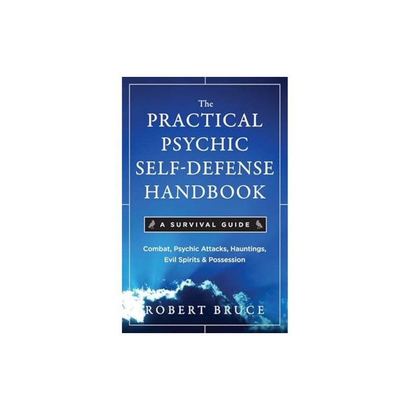 The Practical Psychic Self-Defense Handbook: A Survival Guide