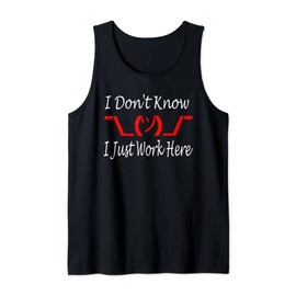 I Don't Know I Just Work Here --- Tank Top